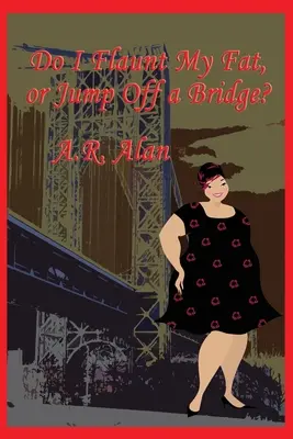 Mutogassam a kövérségemet, vagy ugorjak le egy hídról? - Do I Flaunt My Fat, or Jump Off a Bridge?