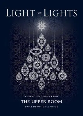 A fények fénye: Adventi áhítatok a The Upper Room napi áhítati útmutatójából - Light of Lights: Advent Devotions from The Upper Room Daily Devotional Guide