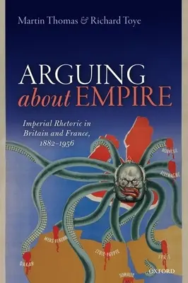 Vitatkozás a birodalomról: birodalmi retorika Nagy-Britanniában és Franciaországban, 1882-1956 - Arguing about Empire: Imperial Rhetoric in Britain and France, 1882-1956