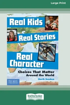 Igazi gyerekek, igazi történetek, igazi jellem: : Choices That Matter Around the World [Standard Large Print 16 Pt Edition] - Real Kids, Real Stories, Real Character: : Choices That Matter Around the World [Standard Large Print 16 Pt Edition]