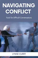 Navigating Conflict: Eszközök a nehéz beszélgetésekhez - Navigating Conflict: Tools for Difficult Conversations