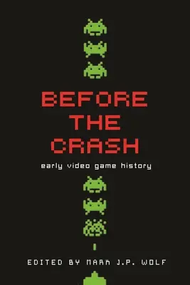 Before the Crash: A korai videojáték-történet - Before the Crash: Early Video Game History