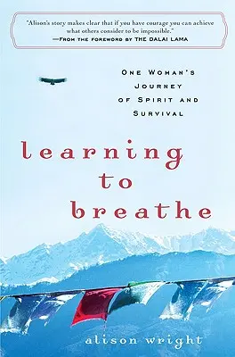 Megtanulni lélegezni: Egy nő utazása a lélek és a túlélés útján - Learning to Breathe: One Woman's Journey of Spirit and Survival