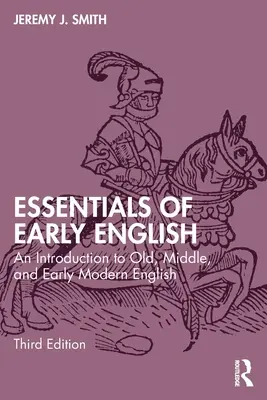 Essentials of Early English: Bevezetés az ó-, közép- és kora újkori angol nyelvbe - Essentials of Early English: An Introduction to Old, Middle, and Early Modern English