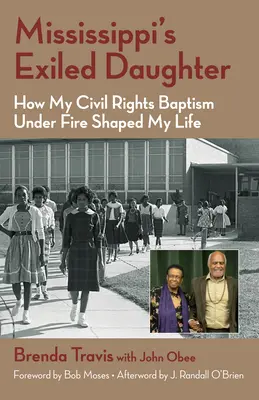 Mississippi száműzött lánya: Hogyan alakította életemet a polgárjogi keresztségem a tűz alatt - Mississippi's Exiled Daughter: How My Civil Rights Baptism Under Fire Shaped My Life