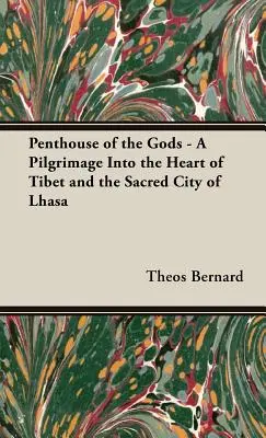 Az istenek lakosztálya - Zarándoklat Tibet szívébe és Lhásza szent városába - Penthouse of the Gods - A Pilgrimage into the Heart of Tibet and the Sacred City of Lhasa