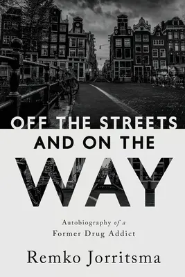 Le az utcáról és útra: Egy volt drogfüggő önéletrajza - Off the Streets and On the Way: Autobiography of a Former Drug Addict