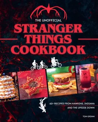 A nem hivatalos Stranger Things szakácskönyv: (Popkultúra szakácskönyv, Demogorgon, Pokoltűz klub) - The Unofficial Stranger Things Cookbook: (Pop Culture Cookbook, Demogorgon, Hellfire Club)