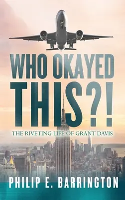 Who Okayed This?! Grant Davis lebilincselő élete - Who Okayed This?! The Riveting Life of Grant Davis