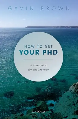 Hogyan szerezzük meg a PhD fokozatot: A Handbook for the Journey - How to Get Your PhD: A Handbook for the Journey