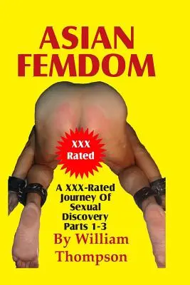 Ázsiai Femdom 1-3. rész: A szexuális felfedezőút XXX-rátájú utazása - Asian Femdom Parts 1-3: An XXX-Rated Journey of Sexual Discovery