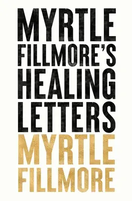 Myrtle Fillmore gyógyító levelei - Myrtle Fillmore's Healing Letters