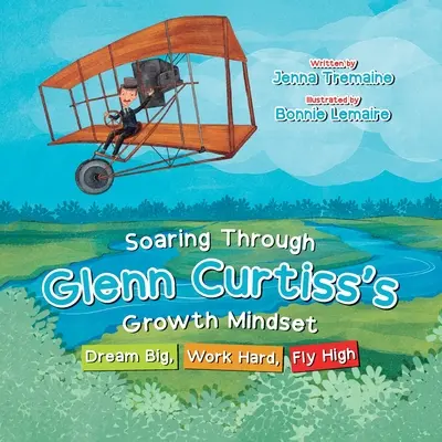 Szárnyalj Glenn Curtiss növekedési gondolkodásmódján keresztül: Dream Big, Work Hard, Fly High - Soaring through Glenn Curtiss's Growth Mindset: Dream Big, Work Hard, Fly High