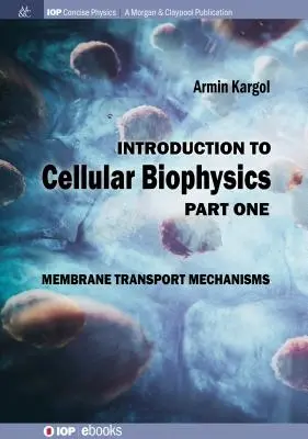 Bevezetés a sejtbiofizikába, 1. kötet: Membránszállítási mechanizmusok - Introduction to Cellular Biophysics, Volume 1: Membrane Transport Mechanisms