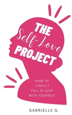 Az önszeretet-projekt: Hogyan szeressünk végre önmagunkba? - The Self-Love Project: how to finally fall in love with yourself