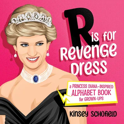 R Is for Revenge Dress: Diana hercegnő ihlette ábécéskönyv felnőtteknek - R Is for Revenge Dress: A Princess Diana-Inspired Alphabet Book for Grown-Ups