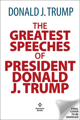 Donald J. Trump legnagyobb beszédei: Az Amerikai Egyesült Államok 45. elnöke Craig Shirley elnöki történész bevezetőjével - The Greatest Speeches of Donald J. Trump: 45th President of the United States of America with an Introduction by Presidential Historian Craig Shirley