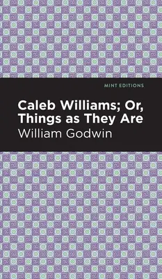 Caleb Williams; vagy a dolgok, ahogy vannak - Caleb Williams; Or, Things as They Are