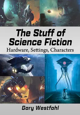 A sci-fi anyagai: Hardver, beállítások, karakterek - The Stuff of Science Fiction: Hardware, Settings, Characters