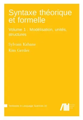 Syntaxe thorique et formelle, 1. kötet: Modlisáció, egységek, struktúrák - Syntaxe thorique et formelle, Volume 1: Modlisation, units, structures