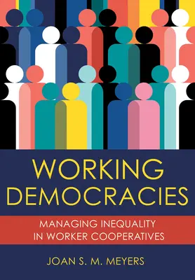 Működő demokráciák: Az egyenlőtlenségek kezelése a munkásszövetkezetekben - Working Democracies: Managing Inequality in Worker Cooperatives