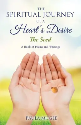 A szív vágyának spirituális utazása: A mag - The Spiritual Journey of a Heart's Desire: The Seed