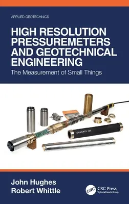 Nagy felbontású nyomásmérők és a geotechnikai mérnöki munka: A kis dolgok mérése - High Resolution Pressuremeters and Geotechnical Engineering: The Measurement of Small Things