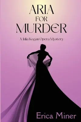 Ária a gyilkosságért: Julia Kogan operai rejtélye - Aria for Murder: A Julia Kogan Opera Mystery