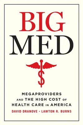 Big Med: Megaproviderek és az amerikai egészségügyi ellátás magas költségei - Big Med: Megaproviders and the High Cost of Health Care in America