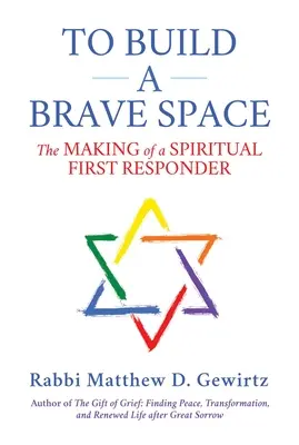 Hogy építsünk egy bátor teret: A spirituális elsősegélynyújtóvá válás - To Build a Brave Space: The Making of a Spiritual First Responder