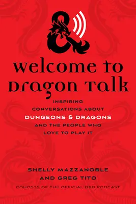 Welcome to Dragon Talk: Inspiráló beszélgetések a Dungeons & Dragonsról és azokról, akik szeretnek vele játszani - Welcome to Dragon Talk: Inspiring Conversations about Dungeons & Dragons and the People Who Love to Play It