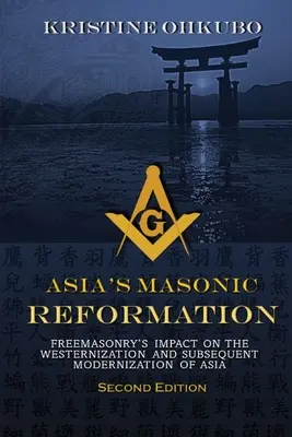 Ázsia szabadkőműves reformációja: A szabadkőművesség hatása Ázsia nyugatiasodására és későbbi modernizációjára - Asia's Masonic Reformation: Freemasonry's Impact on the Westernization and Subsequent Modernization of Asia