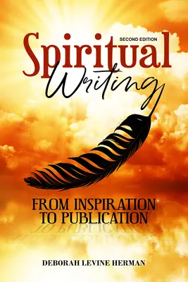 Spirituális írás az ihlettől a publikálásig 2. kiadás - Spiritual Writing from Inspiration to Publication 2nd Ed