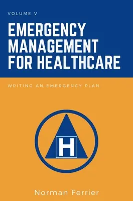 Vészhelyzet-kezelés az egészségügyben: Vészhelyzeti terv írása - Emergency Management for Healthcare: Writing an Emergency Plan