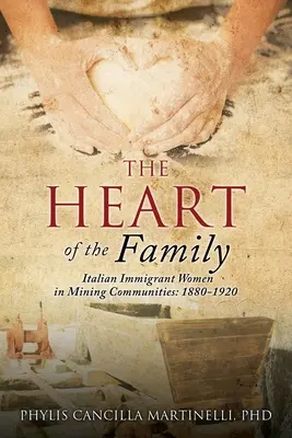 A család szíve: Olasz bevándorló nők a bányászati közösségekben: 1880-1920 - The Heart of the Family: Italian Immigrant Women in Mining Communities: 1880-1920