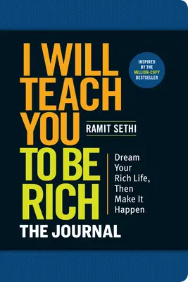 Megtanítalak gazdagnak lenni: A napló: Nem bonyolult matek. Nincs több halogatás. Tervezd meg a gazdag életed még ma. - I Will Teach You to Be Rich: The Journal: No Complicated Math. No More Procrastinating. Design Your Rich Life Today.