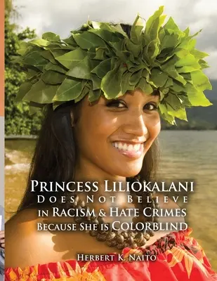 Liliokalani hercegnő nem hisz a rasszizmusban és a gyűlölet-bűncselekményekben, mert színvak. - Princess Liliokalani Does Not Believe in Racism and Hate Crimes Because She is Colorblind