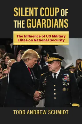 Az őrzők csendes puccsa: Az amerikai katonai elit befolyása a nemzetbiztonságra - Silent Coup of the Guardians: The Influence of U.S. Military Elites on National Security