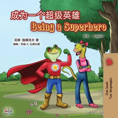 Szuperhősnek lenni (kínai-angol kétnyelvű könyv gyerekeknek): Egyszerűsített mandarin - Being a Superhero (Chinese English Bilingual Book for Kids): Mandarin Simplified