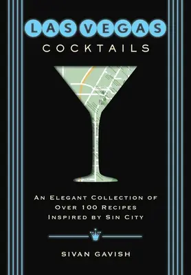 Las Vegas-i koktélok: Több mint 100 recept a bűn városának ihletésére - Las Vegas Cocktails: Over 100 Recipes Inspired by Sin City