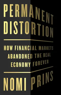 Állandó torzulás: Hogyan hagyták el a pénzügyi piacok örökre a reálgazdaságot? - Permanent Distortion: How the Financial Markets Abandoned the Real Economy Forever