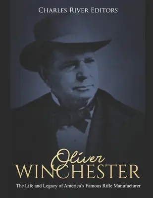 Oliver Winchester: Amerika híres puskagyárosának élete és öröksége - Oliver Winchester: The Life and Legacy of America's Famous Rifle Manufacturer