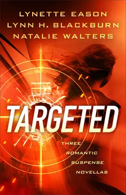 Célpontok: Három romantikus feszültségű novella - Targeted: Three Romantic Suspense Novellas