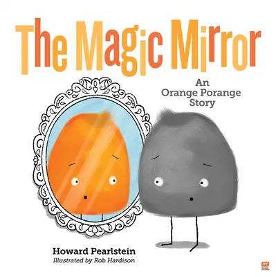 A varázstükör: Egy narancsos poráng történet 4. kötet - The Magic Mirror: An Orange Porange Story Volume 4