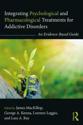 A függőségi zavarok pszichológiai és farmakológiai kezelésének integrálása: Egy bizonyítékokon alapuló útmutató - Integrating Psychological and Pharmacological Treatments for Addictive Disorders: An Evidence-Based Guide