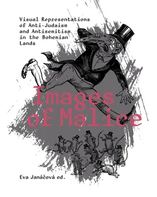 A rosszindulat képei: A zsidóellenesség és az antiszemitizmus vizuális reprezentációi a cseh földön - Images of Malice: Visual Representations of Anti-Judaism and Antisemitism in the Bohemian Lands