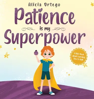 A türelem az én szupererőm: Egy gyerekkönyv a várakozás megtanulásáról - Patience is my Superpower: A Kid's Book about Learning How to Wait