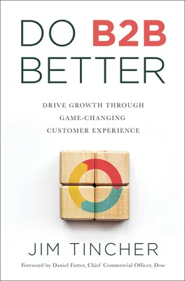 Do B2B Better: Növekedés a játékváltoztató ügyfélélményen keresztül - Do B2B Better: Drive Growth Through Game-Changing Customer Experience