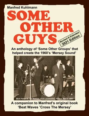 SOME OTHER GUYS 2021 REVISED EDITION - ANTHOLOGY OF 'SOME OTHER GROUPS' THAT HELPED CREATE THE 1960's 'MERSEY SOUND' - SOME OTHER GUYS 2021 REVISED EDITION - AN ANTHOLOGY OF 'SOME OTHER GROUPS' THAT HELPED CREATE THE 1960's 'MERSEY SOUND'