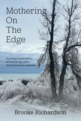 Mothering on the Edge: Az anyaság kritikai vizsgálata a gyermekvédelmi rendszerekben - Mothering on the Edge: A Critical Examination of Mothering Within Child Protection Systems